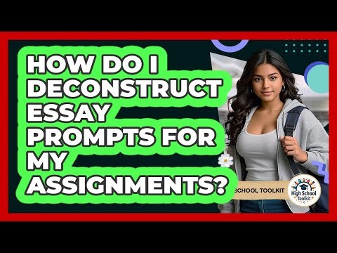 How Do I Deconstruct Essay Prompts For My Assignments? - High School Toolkit