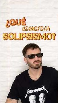 SIGNIFICADO DE SOLIPSISMO