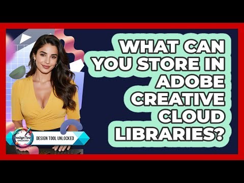 What Can You Store In Adobe Creative Cloud Libraries? - Design Tool Unlocked