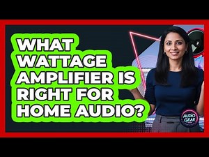 What Wattage Amplifier Is Right For Home Audio?