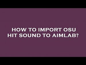 How to import osu hit sound to aimlab?