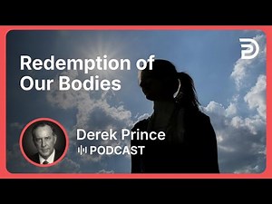 Redemption of Our Bodies | Part 2 - Longing For His Appearing | Derek Prince