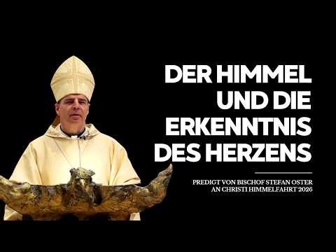 Der Himmel und die Erkenntnis des Herzens - Predigt von Bischof Oster an Christi Himmelfahrt
