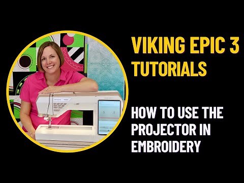 Husqvarna Viking Designer Epic 3 How to Use the Projector in Embroidery
