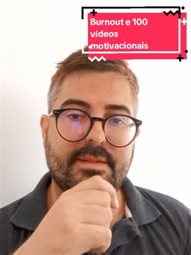 Burnout e 100 vídeos motivacionais: como recuperar energia mental