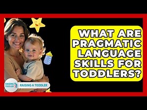 What Are Pragmatic Language Skills For Toddlers? - Raising A Toddler