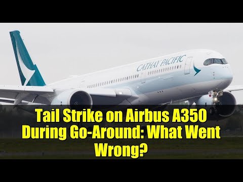 Tail Strike on Airbus A350 During Go-Around: What Went Wrong?