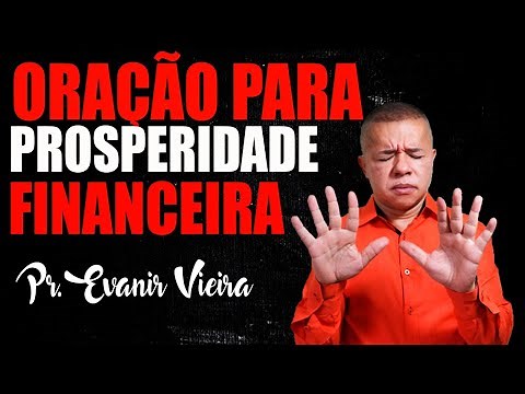 Oração forte e poderosa para prosperidade financeira! Pastor Evanir Vieira