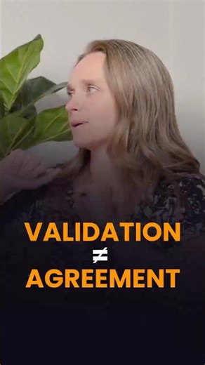 Validation Doesn’t Mean You Agree