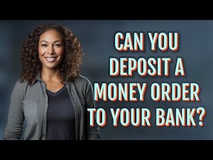 Can you deposit a money order to your bank?