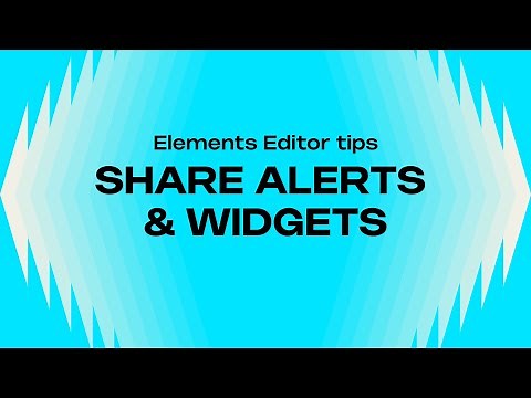 HOW TO SHARE YOUR ALERTS & OVERLAYS - ELEMENTS EDITOR TIPS