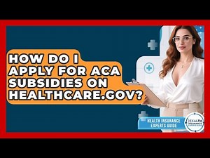 How Do I Apply For ACA Subsidies On HealthCare.gov? - Health Insurance Experts Guide