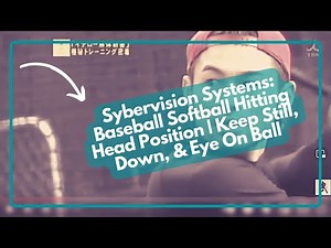 Sybervision Systems: Baseball Softball Hitting Head Position | Keep Still, Down, & Eye On Ball