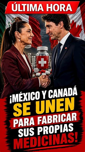 MEXICO and CANADA! UNITE to manufacture their own meds