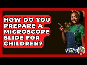 How Do You Prepare A Microscope Slide For Children? - Childhood Education Zone