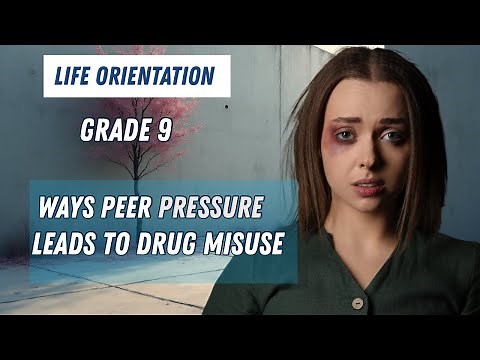 Life Orientation Grade 9: Ways Peer Pressure Can lead to Drug Misuse EXPLAINED!