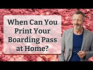 When Can You Print Your Boarding Pass at Home?
