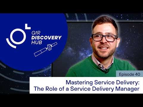 Mastering Service Delivery: The Role of a Service Delivery Manager | GfR Discovery Hub Episode 40