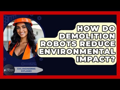 How Do Demolition Robots Reduce Environmental Impact? - Civil Engineering Explained