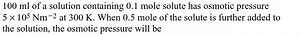 100 ml of a solution containing 0.1 mole solute has osmotic pre... | Filo