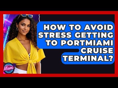 How To Avoid Stress Getting To PortMiami Cruise Terminal? - Everything About Miami