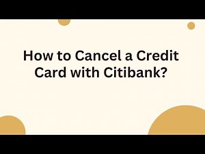 How to Cancel a Credit Card with Citibank?