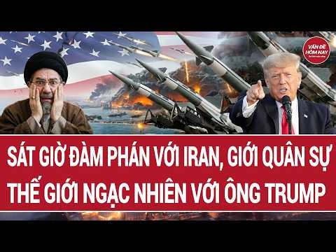Thế giới trong ngày: Sát giờ đàm phán với Iran, giới quân sự thế giới ngạc nhiên với ông Trump