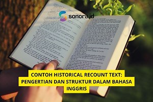 Contoh Historical Recount Text: Pengertian dan Struktur dalam Bahasa Inggris - Sonora.id