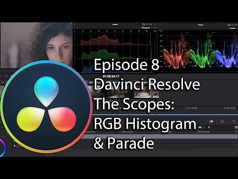 E8 - How to Color Grade: Davinci Resolve - The Scopes: RGB Histogram & Parade