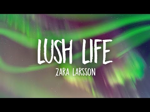 Zara Larsson - Lush Life (Lyrics)