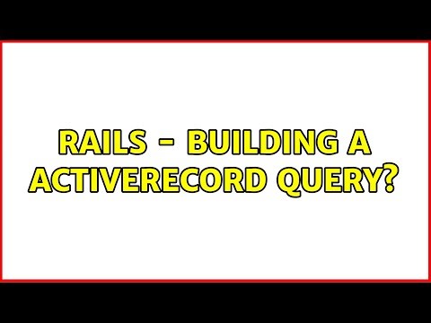 Rails - Building a ActiveRecord Query? (2 Solutions!!)