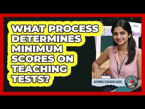 What Process Determines Minimum Scores on Teaching Tests?