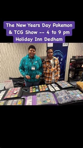 Expanded to over 80 vendors tables ! www.cardboardpromotions.com Holiday Inn Boston-Dedham Htl & Conf Ctr The New Years Day Pokemon & TCG Show 4 to 9 pm | Cardboard Promotions Sports Card Shows & Autograph Signings