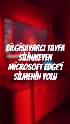 Microsoft Edge kalıcı olarak silme nasıl yapılır