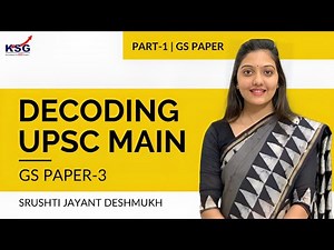 IAS Srushti Jayant Deshmukh, Decoding UPSC Mains GS Paper-3 | KSG IAS