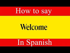 Learn Spanish & How To Say "Welcome" in Spanish | Learn Spanish Language