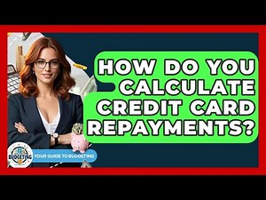 How Do You Calculate Credit Card Repayments? - Your Guide to Budgeting