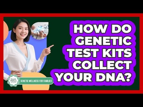 How Do Genetic Test Kits Collect Your DNA?
