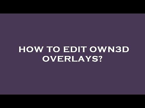 How to edit own3d overlays?