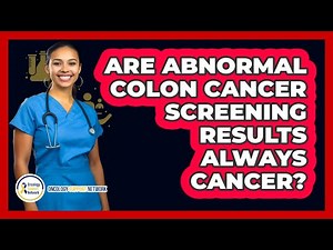 Are Abnormal Colon Cancer Screening Results Always Cancer?