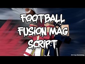 (patched) FOOTBALL FUSION MAG SCRIPT (opasf)