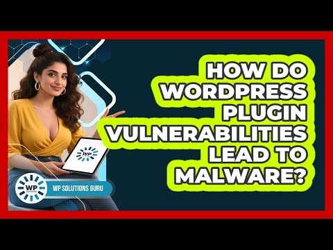 How Do WordPress Plugin Vulnerabilities Lead To Malware? - WP Solutions Guru