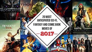 20 most anticipated Sci-Fi, Fantasy and Comic Book movies of 2017 | Digit