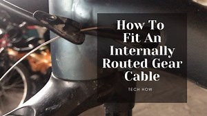 How To Fit An Internally Routed Gear Cable? (With Photos) - Bike Faff