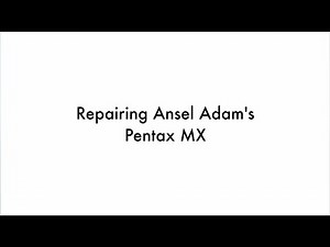Repairing Ansel Adam's Pentax MX