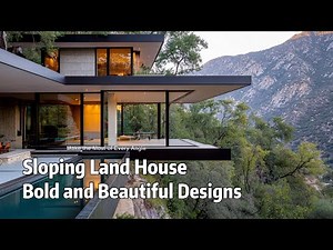 Houses on Sloping Land: Bold and Beautiful Designs to Inspire Your Next Project