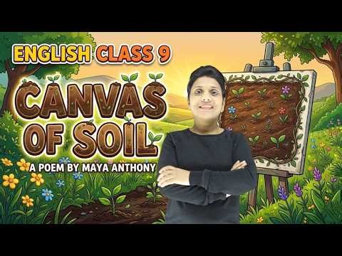 Canvas of Soil 🌱 | Full Poem Explanation | Class 9 English | Maya Anthony