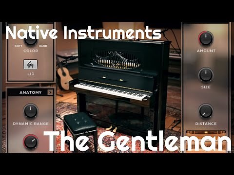 The Gentleman Upright Piano by Native Instruments (No Talking)