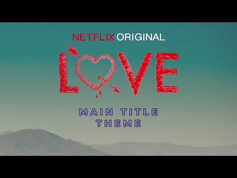 Love - Netflix Original (Main Title Theme)