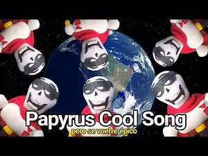 Papyrus Cool Song pero se vuelve épico